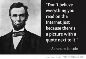 ab lincoln quote don't believe every thing you read internet funny ...