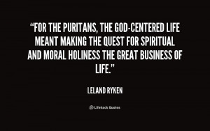 quote-Leland-Ryken-for-the-puritans-the-god-centered-life-meant-211891 ...