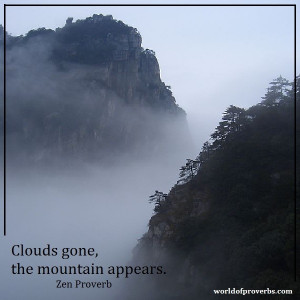 World of Proverbs - Famous Quotes: Clouds gone, the mountain appears ...