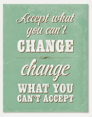 ... you can't change & Change what you can't accept | Inspirational Quotes