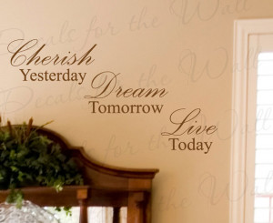 Cherish Yesterday Dream Tomorrow Live Today Inspirational Large Wall ...