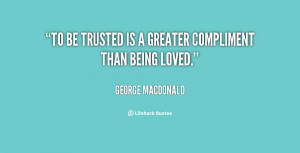 quote-George-MacDonald-to-be-trusted-is-a-greater-compliment-805.png