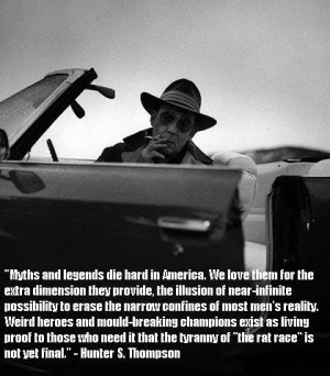 Myths and legends die hard in America..” – Hunter S Thompson ...