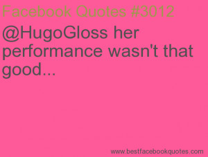 ... performance wasn't that good...-Best Facebook Quotes, Facebook Sayings
