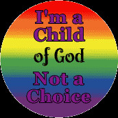 external image Child-of-God-Not-a-Choice-Gay-Pride-Flag-Colors.gif