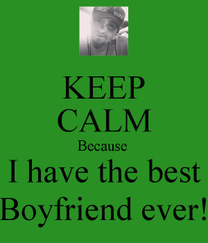 keep-calm-because-i-have-the-best-boyfriend-ever-3.png