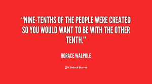 quote-Horace-Walpole-nine-tenths-of-the-people-were-created-so-35644 ...