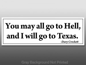Davy Crockett You May All Go to Hell I'll Texas Sticker