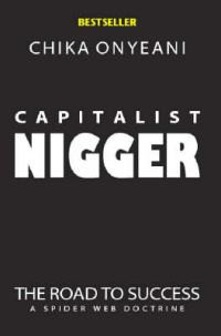 Quotes from Capitalist Nigger by Chika Onyeani.