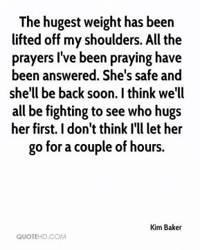 weight has been lifted off my shoulders. All the prayers I've been ...