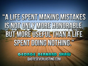 ... Life Spent Making Mistakes Is Not Only More Honorable - Mistake Quote