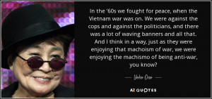 In the '60s we fought for peace, when the Vietnam war was on. We were ...
