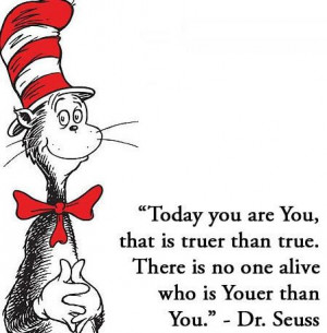 Dr. Seuss Quotes. Be your authentic self! Great words.