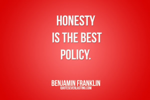 Honesty is the best policy.