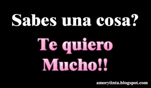 sabes una cosa? te quiero mucho