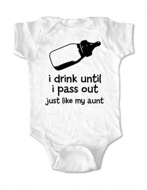 drink until i pass out just like my aunt - Cute and Funny Baby One ...