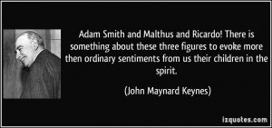 Adam Smith and Malthus and Ricardo! There is something about these ...