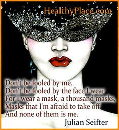 ... For I wear a mask, a thousand masks, Masks that I´m afraid to tak