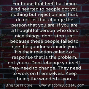 Being kind is human nature, for those who are mean or unkind to others ...