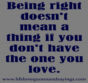 ... right doesn’t mean a thing if you don’t have the one you love