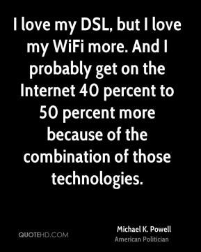 Michael K. Powell - I love my DSL, but I love my WiFi more. And I ...