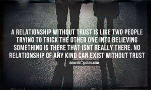 ... really there. No relationship of any kind can exist without trust