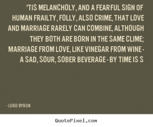 Love quotes - 'tis melancholy, and a fearful sign of human frailty,..
