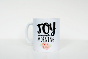 Psalm 30:5 bible quote coffee mug, joy comes in the morning ...