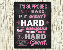It's Supposed to Be Hard, If It Wasn't Hard Everyone Would Do It ...