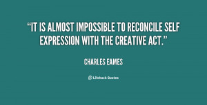 ... impossible to reconcile self expression with the creative act