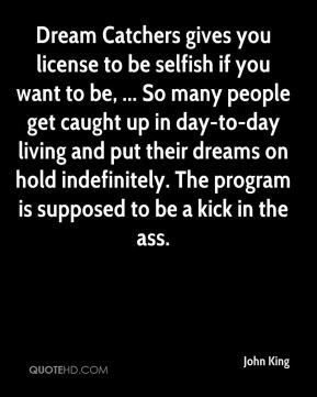 John King - Dream Catchers gives you license to be selfish if you want ...