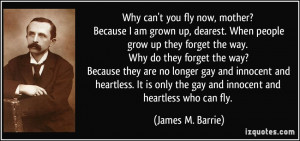 ... heartless. It is only the gay and innocent and heartless who can fly