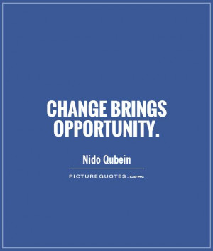 ... Quotes Opportunity Quotes Change Is Good Quotes Nido Qubein Quotes