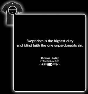 Thomas H. Huxley Quote (Skepticism is the highest duty) T-shirt