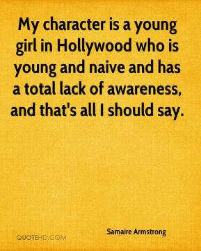 My character is a young girl in Hollywood who is young and naive and ...