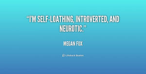 self-loathing, introverted, and neurotic.”