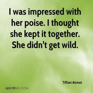 was impressed with her poise. I thought she kept it together. She ...