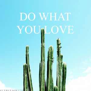 Inspirational Quotes, Do What You Love | Nutrition Stripped