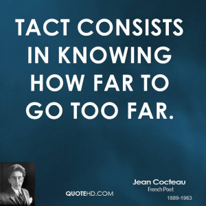 Tact consists in knowing how far to go too far.