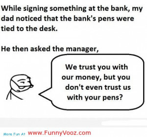 ... Our Money, But You Don’t Even Trust Us With Your Pens - Funny Quotes