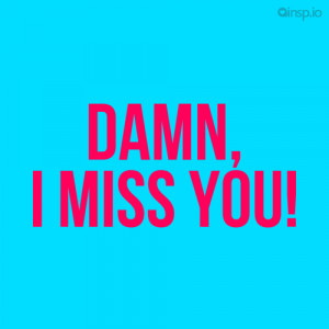 Damn, I miss you! - Relationship quotes on insp.io