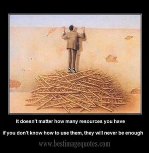 Title: It doesn’t matter how many resources you have, if you don’t ...