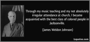 Through my music teaching and my not absolutely irregular attendance ...