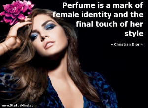 Perfume is a mark of female identity and the final touch of her style ...