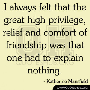 always felt that the great high privilege, relief and comfort of ...