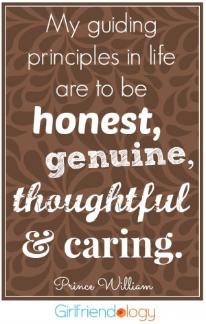 ... principles in life are to be honest, genuine, thoughtful and caring