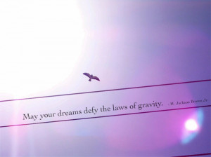 May your dreams defy the laws of gravity. #quote #inspiration