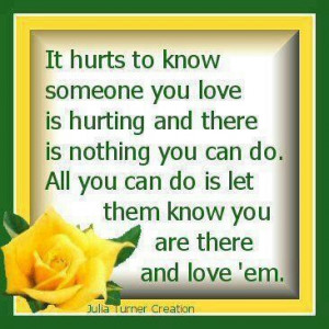 It hurts to know someone you love. Heartbroken Quotes