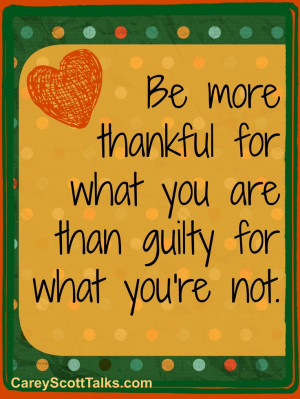 more thankful for what you are than guilty for what you're not. #quote ...
