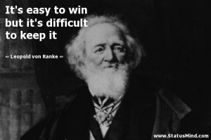 ... it's difficult to keep it - Leopold von Ranke Quotes - StatusMind.com